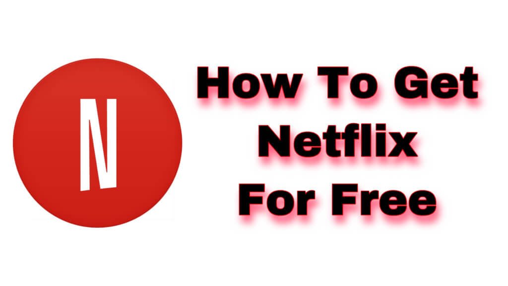 How To Get Netflix For Free