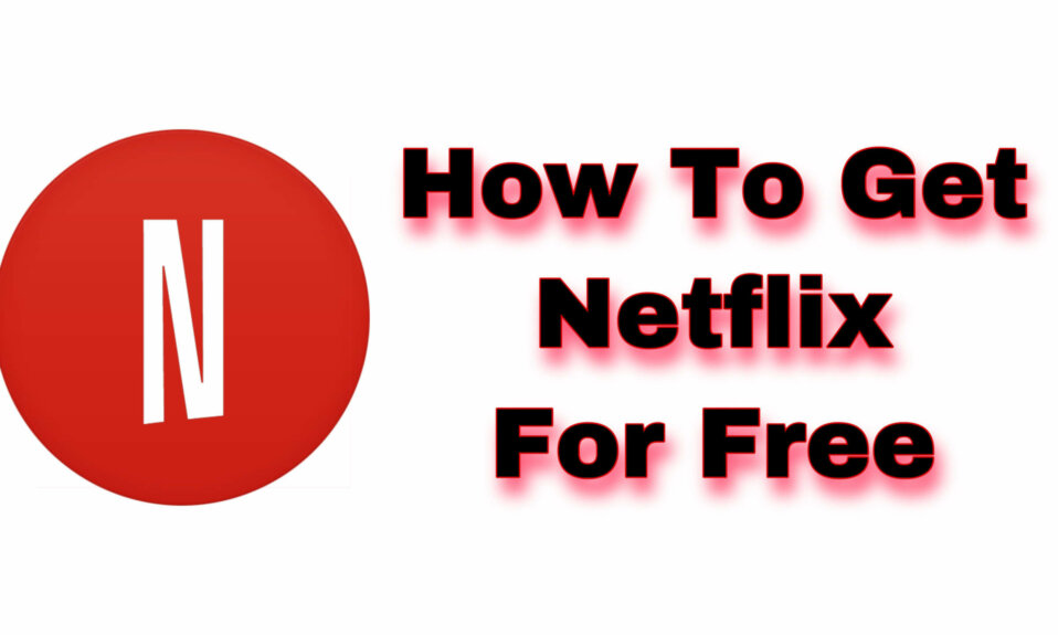 How To Get Netflix For Free