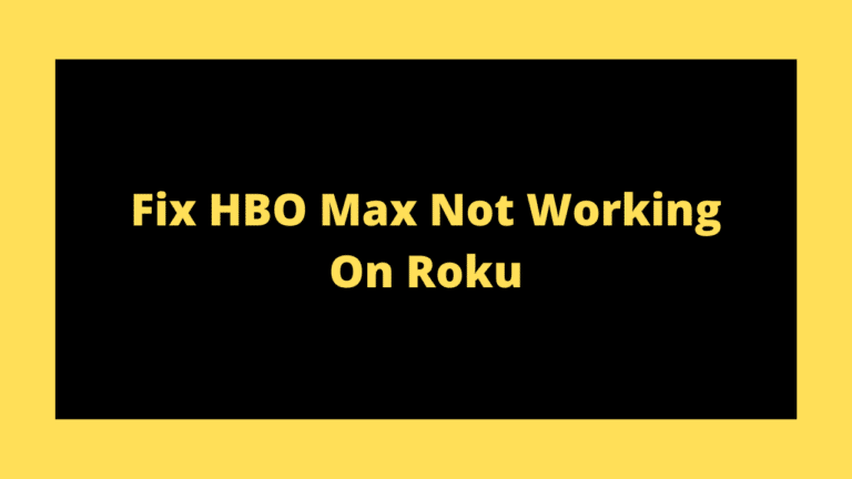 How To Fix HBO Max On Roku Not Working?