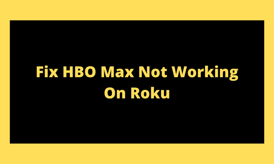 How To Fix HBO Max On Roku Not Working?