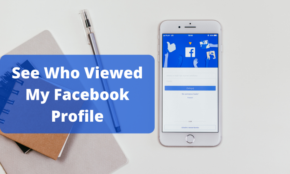 How To See Who Viewed My Facebook Profile?